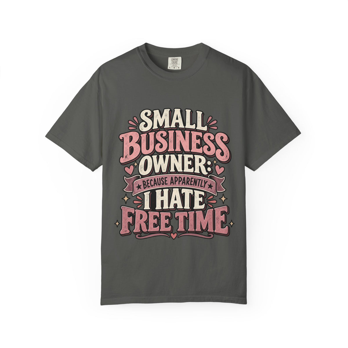 Small Business Owner Shirt – Because Apparently I Hate Free Time Tee