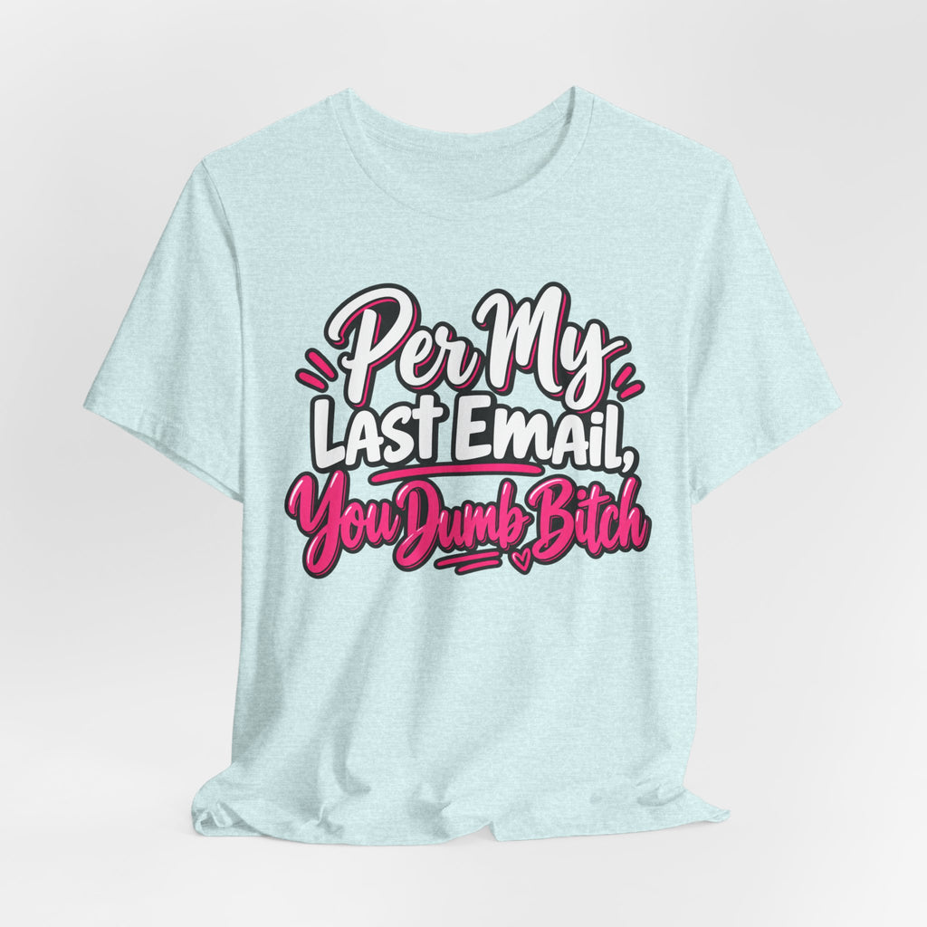 Funny Office Graphic Tee Per My Last Email Sarcastic Work Shirt
