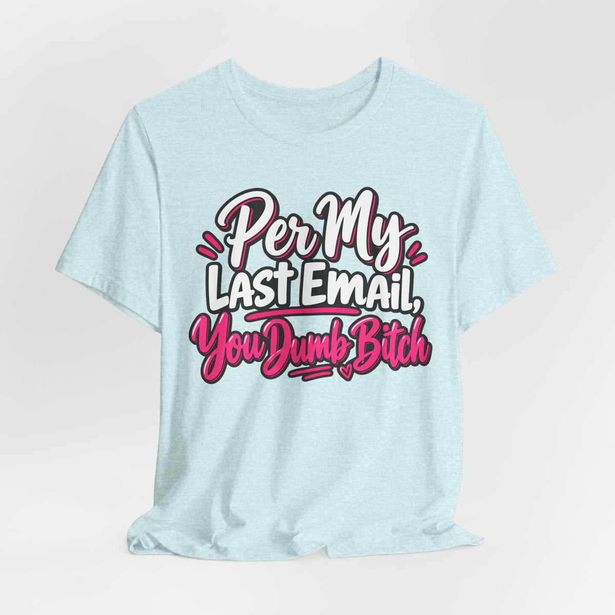 Funny Office Graphic Tee Per My Last Email Sarcastic Work Shirt
