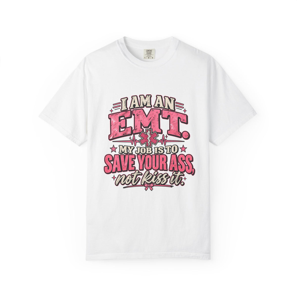 EMT Shirt – My Job Is to Save Your Ass, Not Kiss It Tee