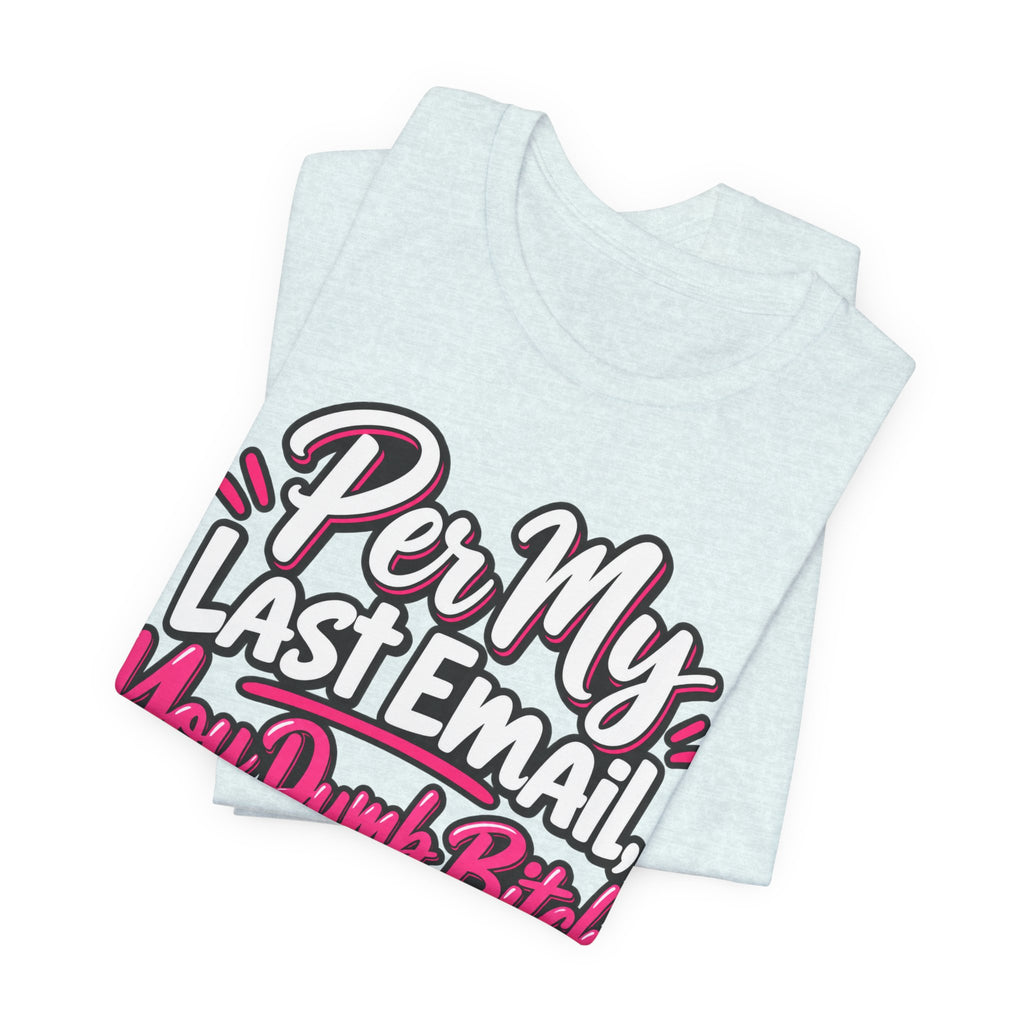 Funny Office Graphic Tee Per My Last Email Sarcastic Work Shirt