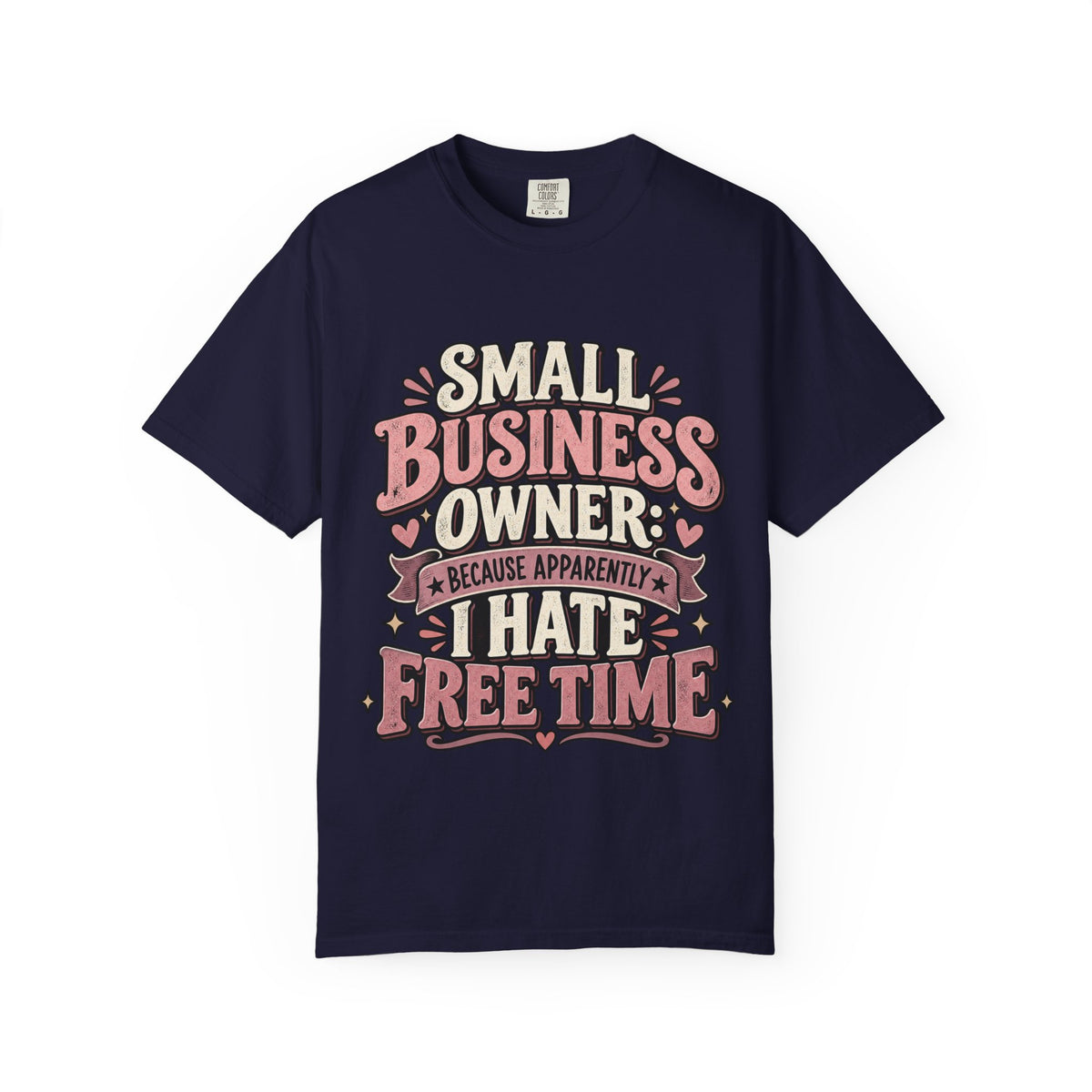 Small Business Owner Shirt – Because Apparently I Hate Free Time Tee
