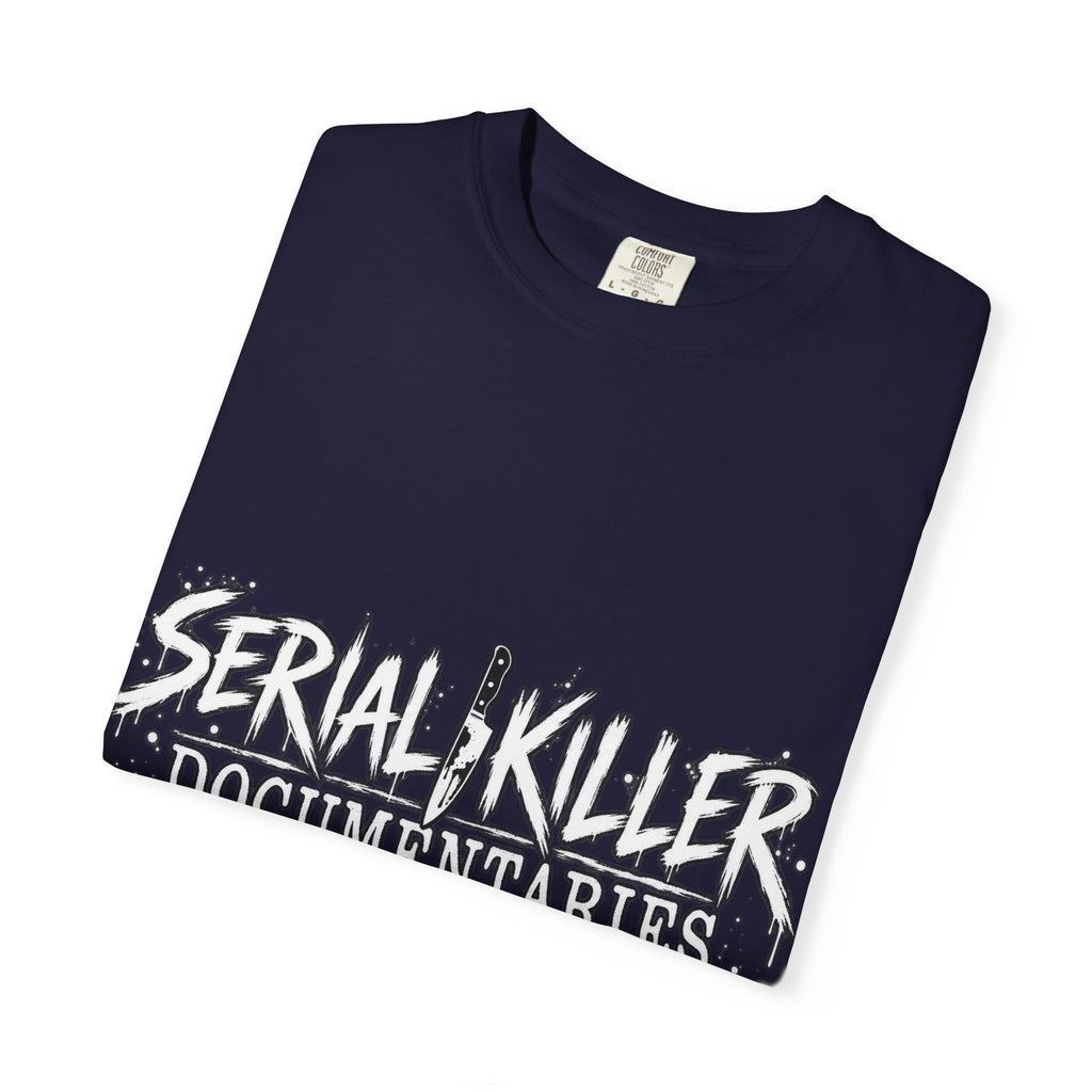 Serial Killer Documentaries and Chill Comfort Colors Tee