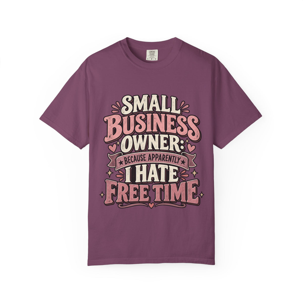 Small Business Owner Shirt – Because Apparently I Hate Free Time Tee