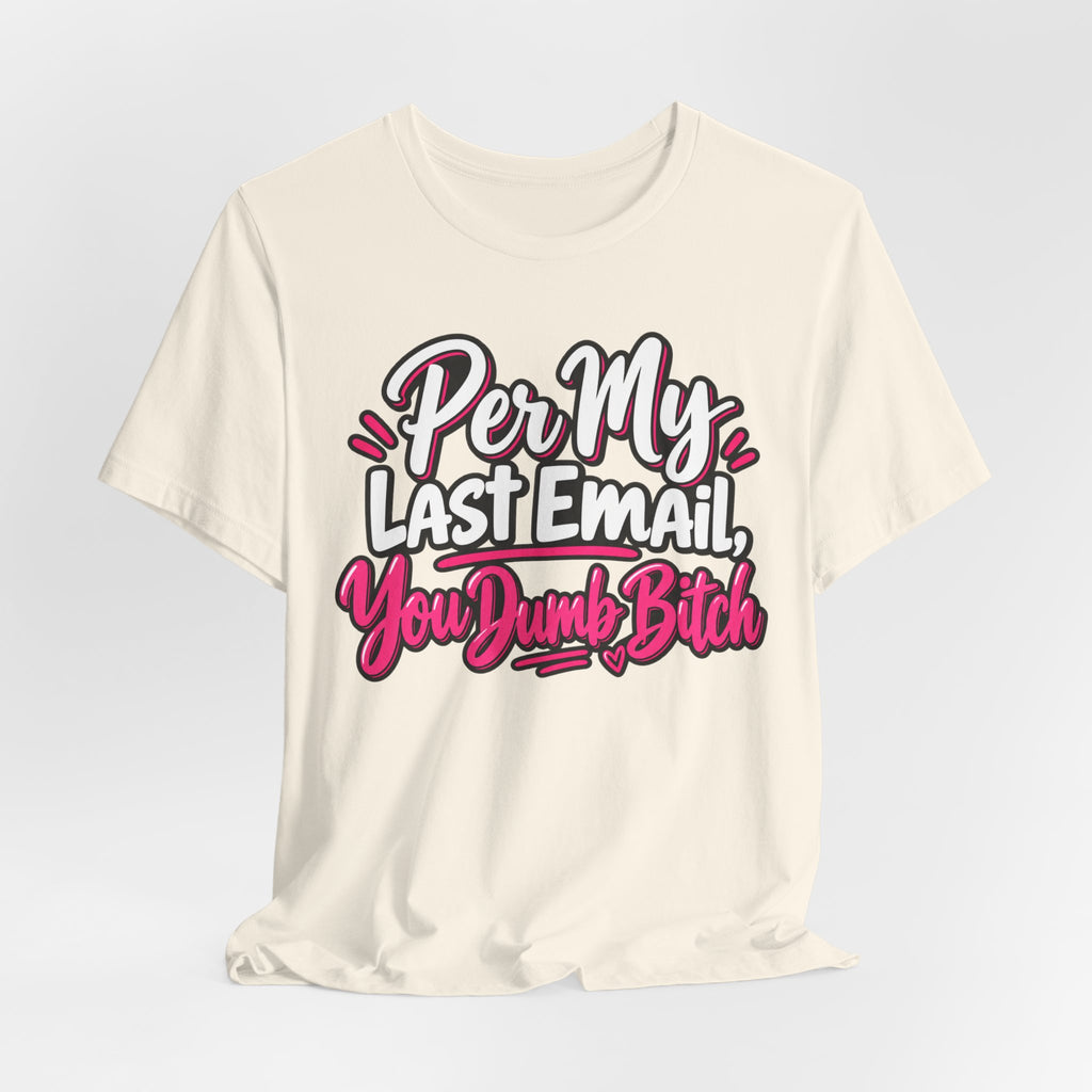 Funny Office Graphic Tee Per My Last Email Sarcastic Work Shirt