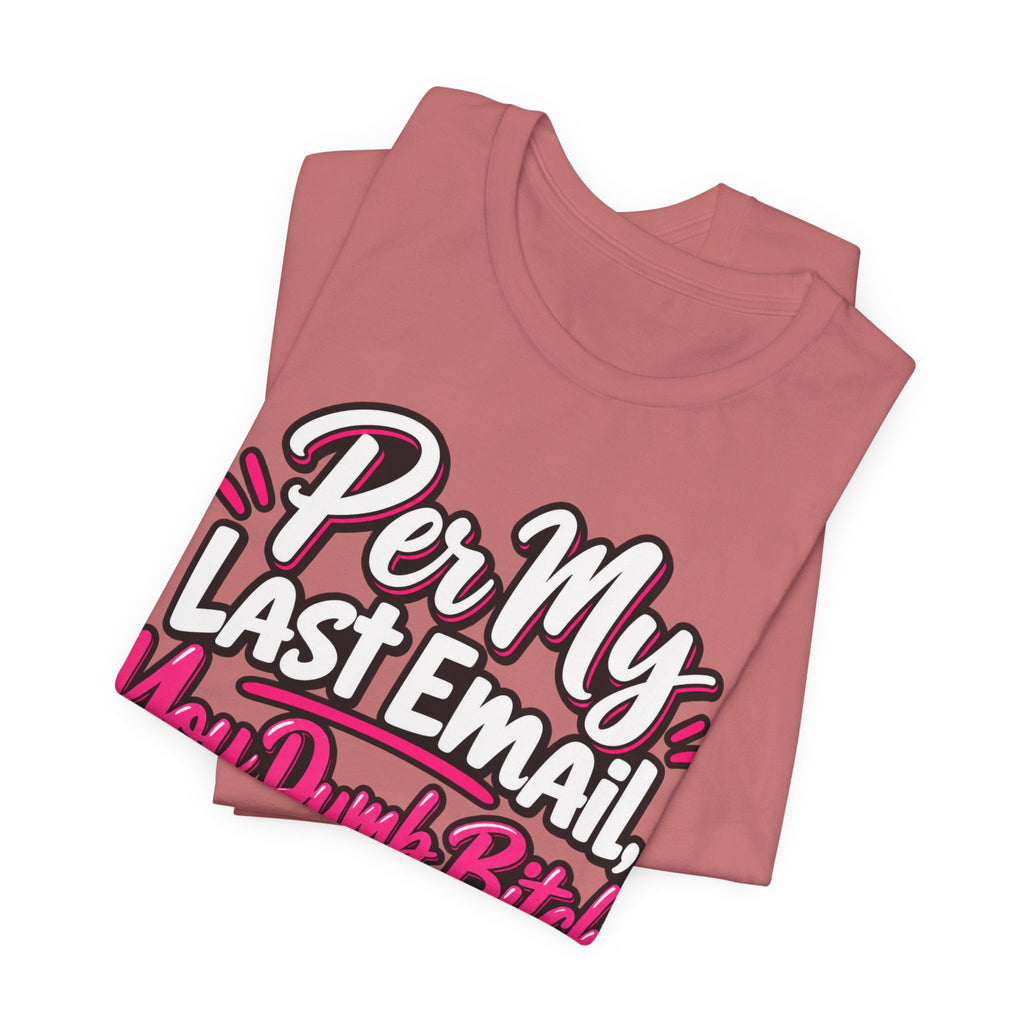 Funny Office Graphic Tee Per My Last Email Sarcastic Work Shirt