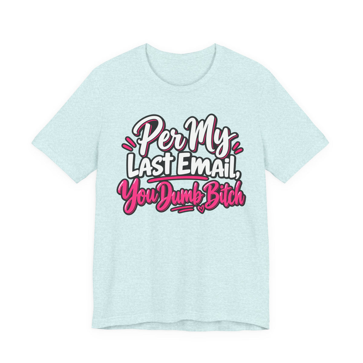Funny Office Graphic Tee Per My Last Email Sarcastic Work Shirt