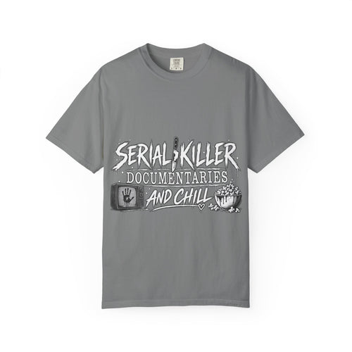 Serial Killer Documentaries and Chill Comfort Colors Tee