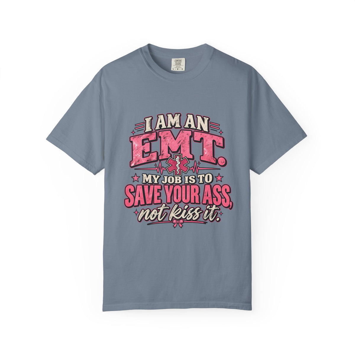 EMT Shirt – My Job Is to Save Your Ass, Not Kiss It Tee