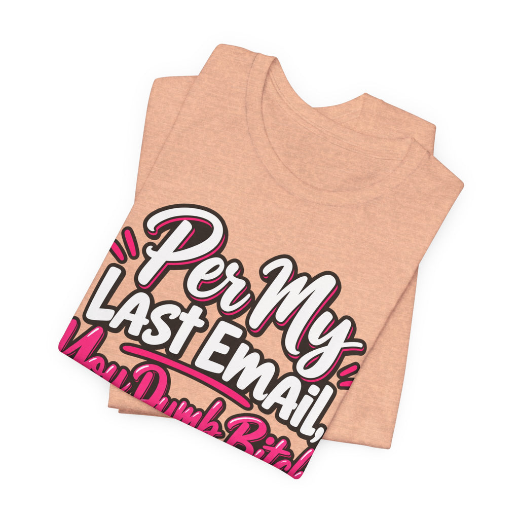 Funny Office Graphic Tee Per My Last Email Sarcastic Work Shirt