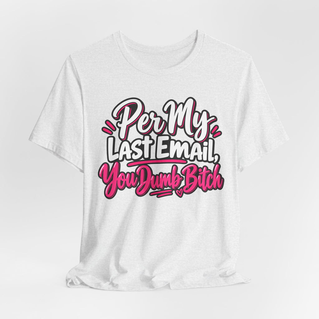 Funny Office Graphic Tee Per My Last Email Sarcastic Work Shirt