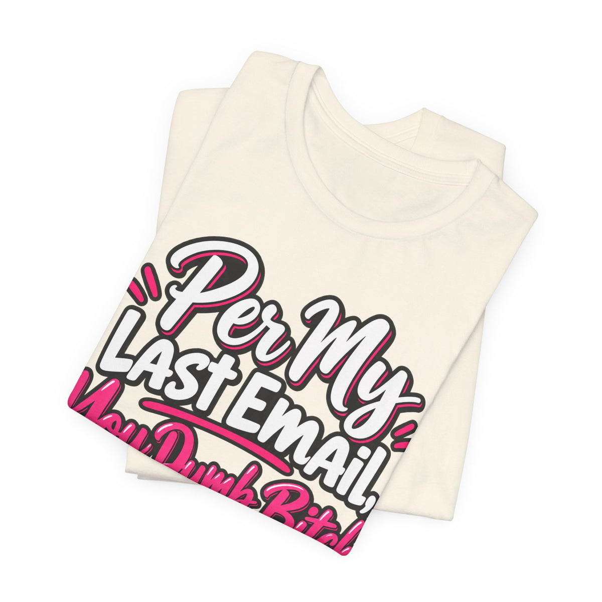 Funny Office Graphic Tee Per My Last Email Sarcastic Work Shirt