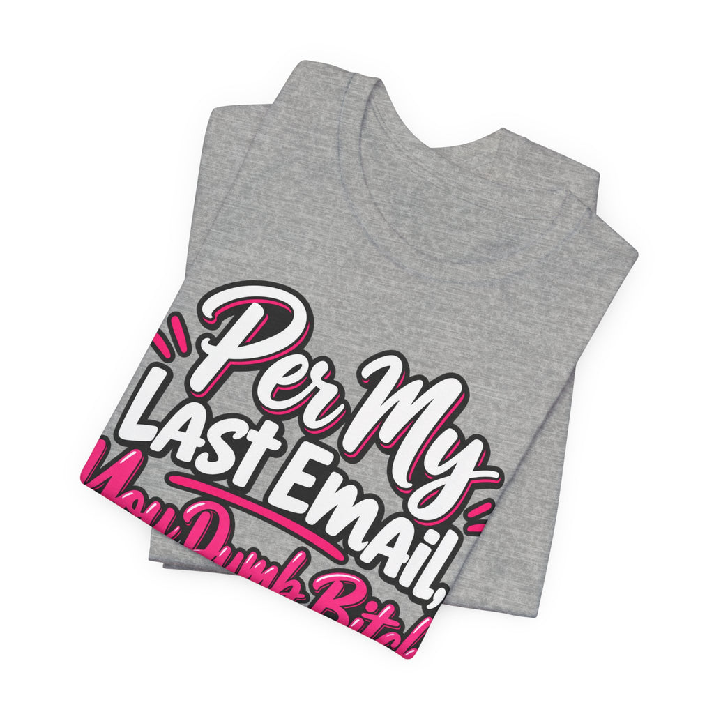 Funny Office Graphic Tee Per My Last Email Sarcastic Work Shirt