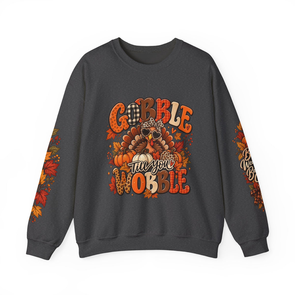 Gobble Till You Wobble Thanksgiving Turkey Crewneck Sweatshirt With Fall Leaves