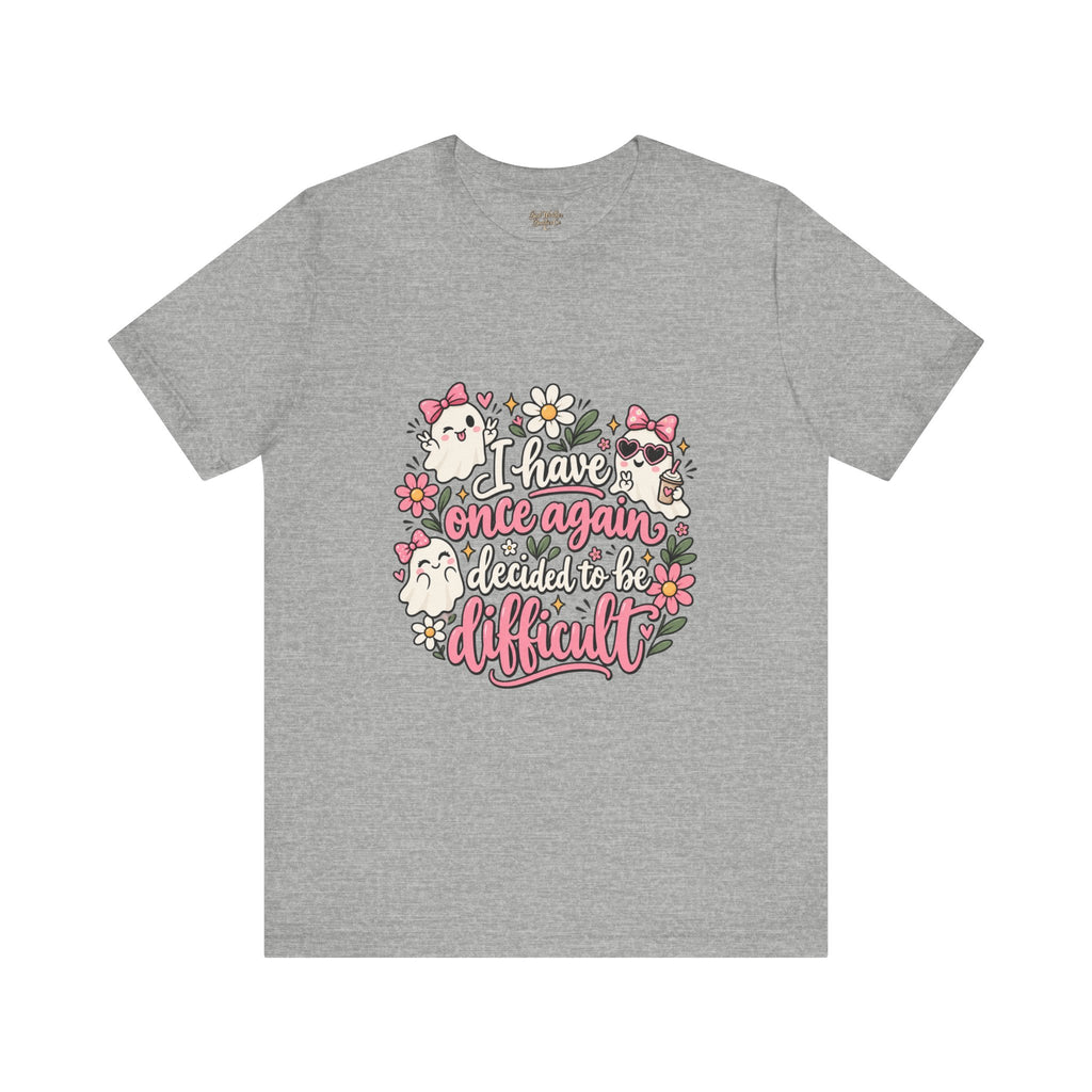 I Have Once Again Decided to Be Difficult Shirt | Cute Ghost Graphic Tee | Funny Sassy Floral Halloween T-Shirt