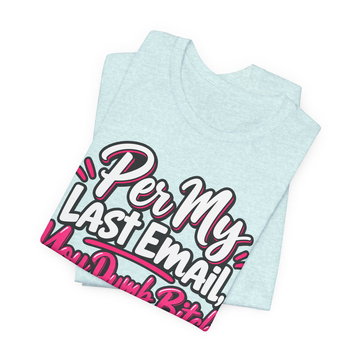 Funny Office Graphic Tee Per My Last Email Sarcastic Work Shirt
