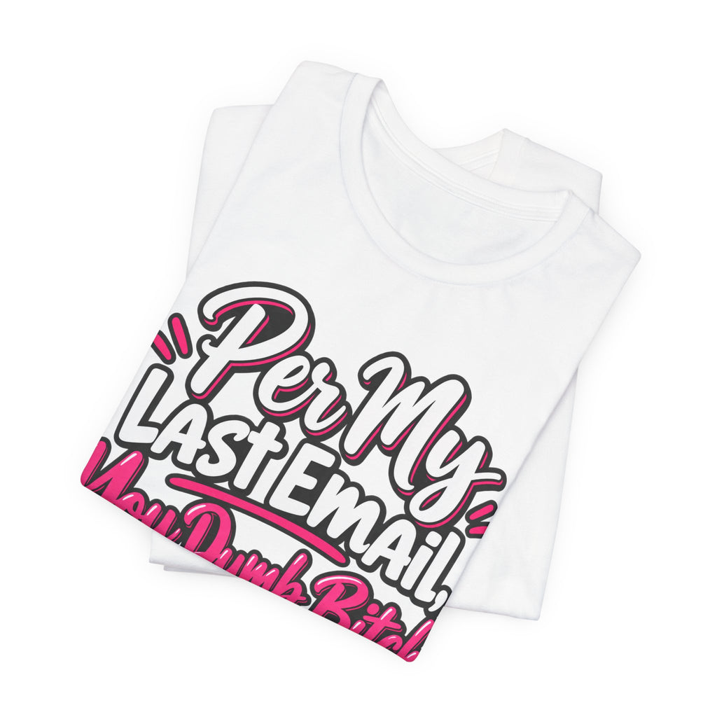 Funny Office Graphic Tee Per My Last Email Sarcastic Work Shirt