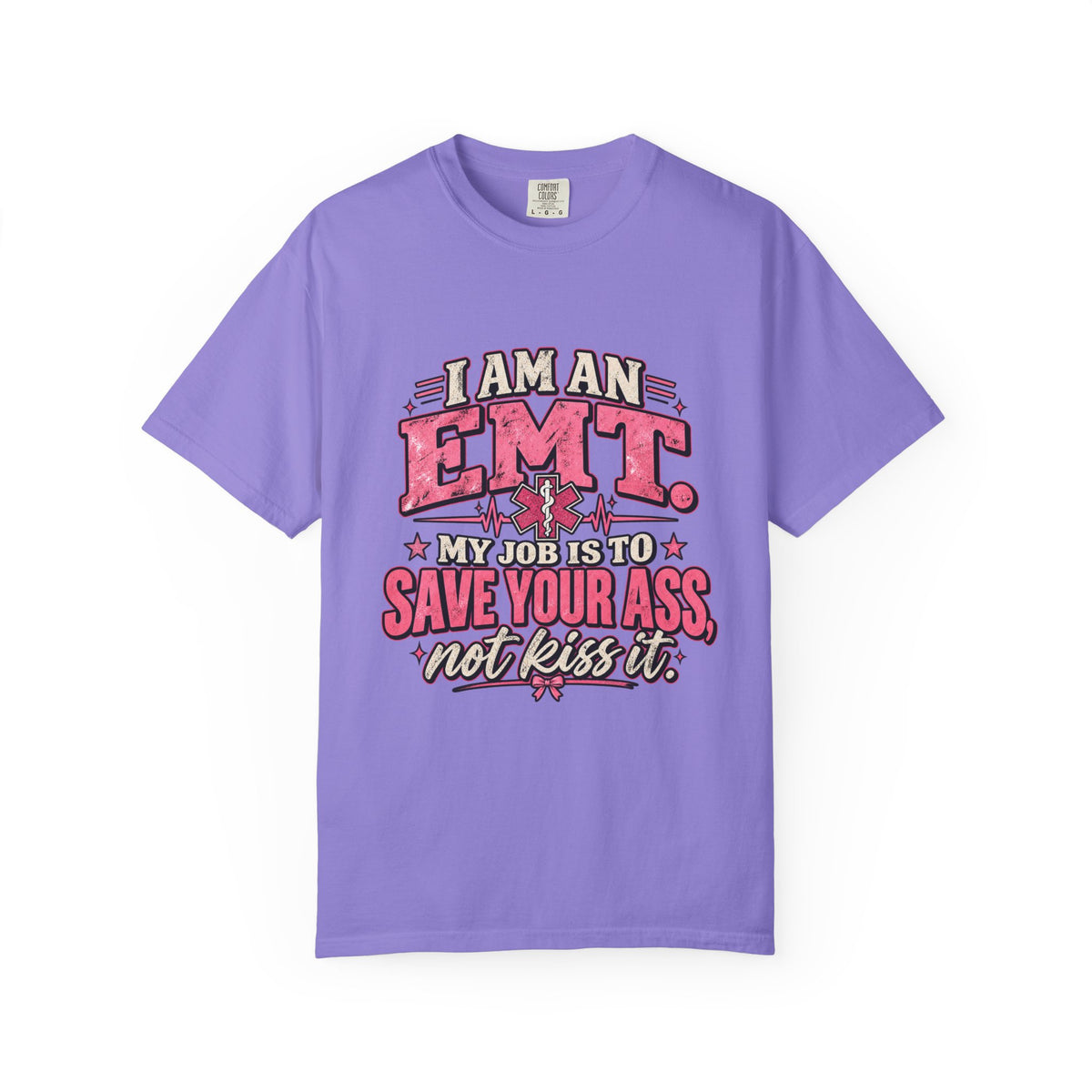 EMT Shirt – My Job Is to Save Your Ass, Not Kiss It Tee
