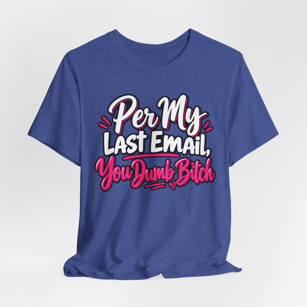 Funny Office Graphic Tee Per My Last Email Sarcastic Work Shirt