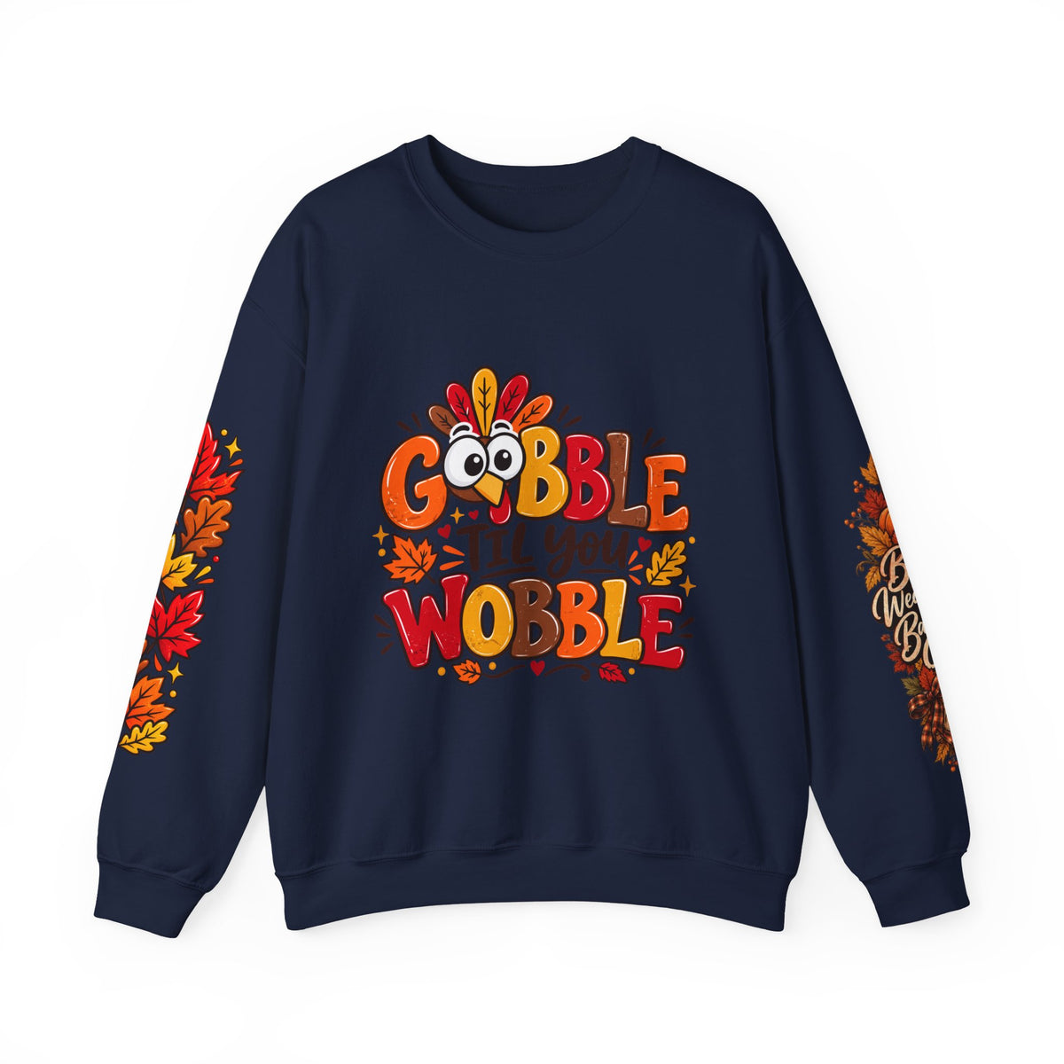 Gobble Till You Wobble Thanksgiving Turkey Unisex Crewneck Sweatshirt