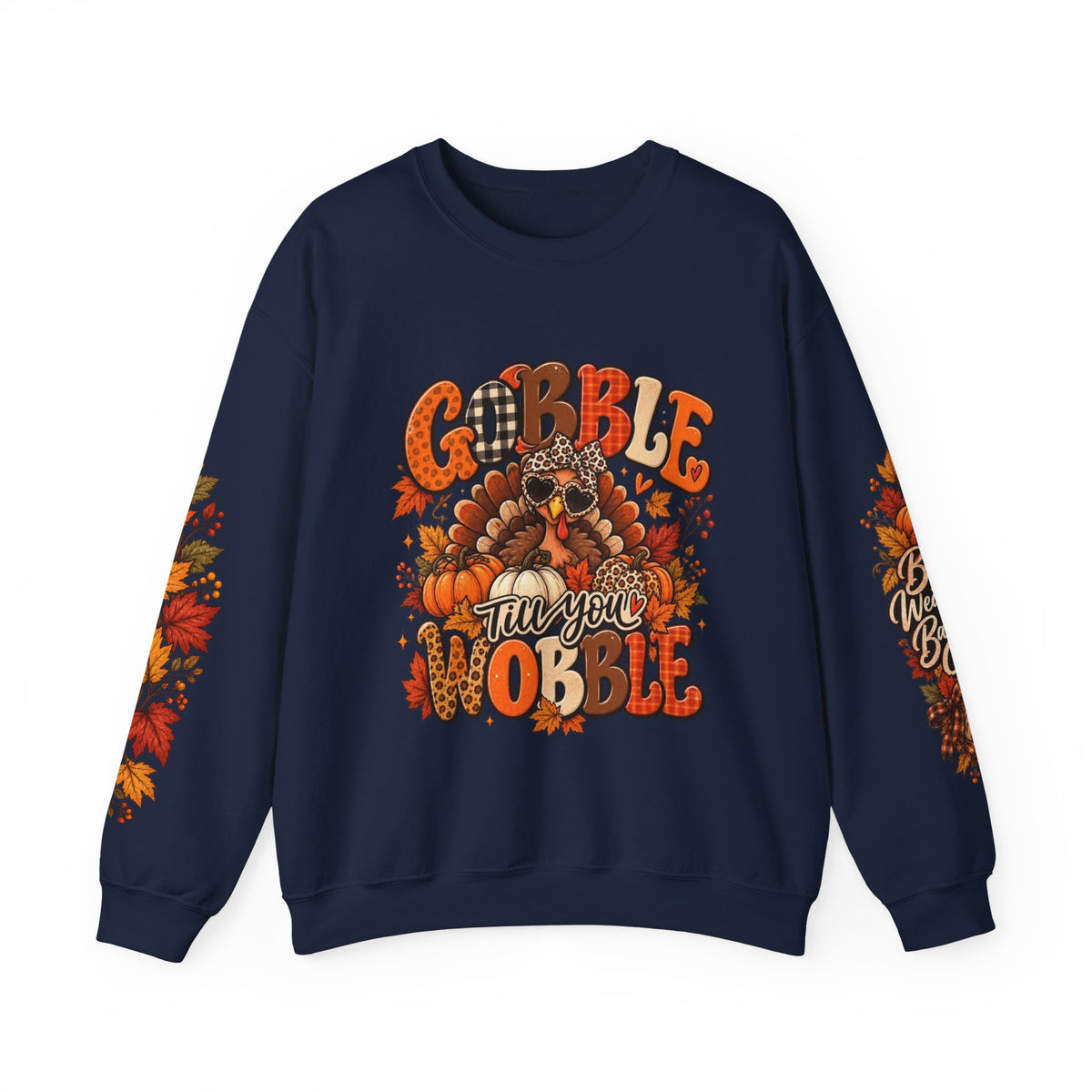 Gobble Till You Wobble Thanksgiving Turkey Crewneck Sweatshirt With Fall Leaves