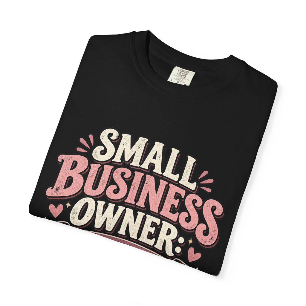 Small Business Owner Shirt – Because Apparently I Hate Free Time Tee