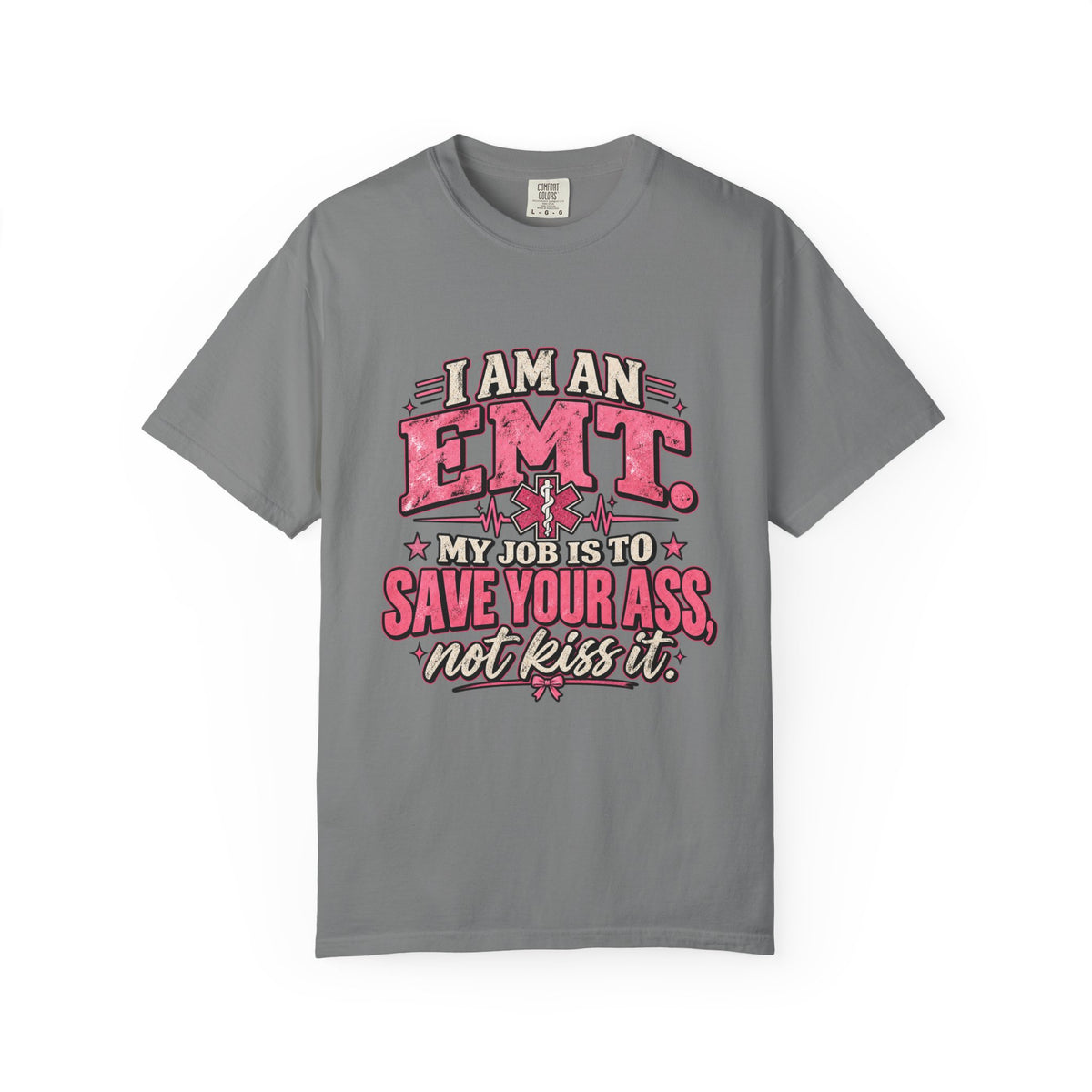 EMT Shirt – My Job Is to Save Your Ass, Not Kiss It Tee