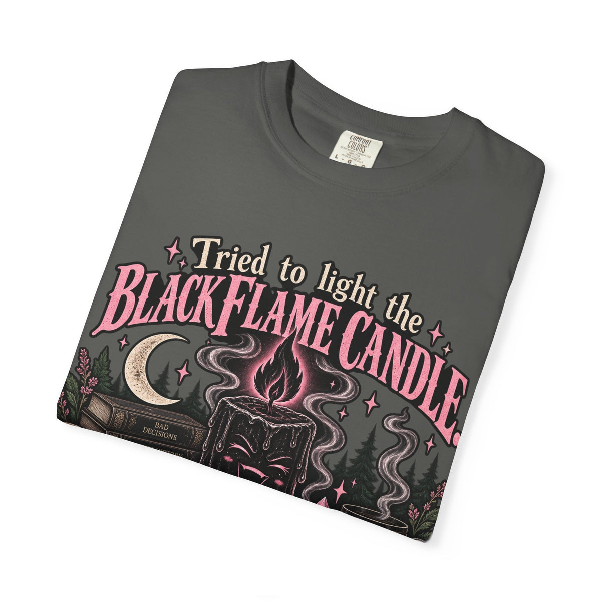 Tried to Light the Black Flame Candle — It Laughed Shirt | Funny Witchy Dating Tee Gothic Coquette Halloween Shirt Bad Weather Baddies Co.™