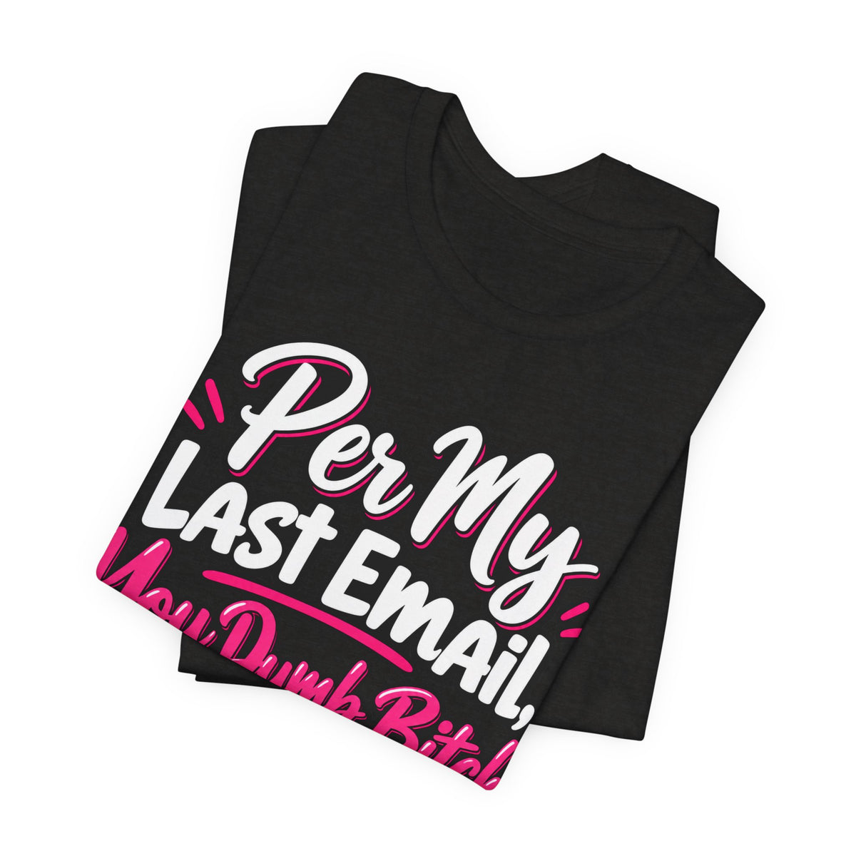Funny Office Graphic Tee Per My Last Email Sarcastic Work Shirt