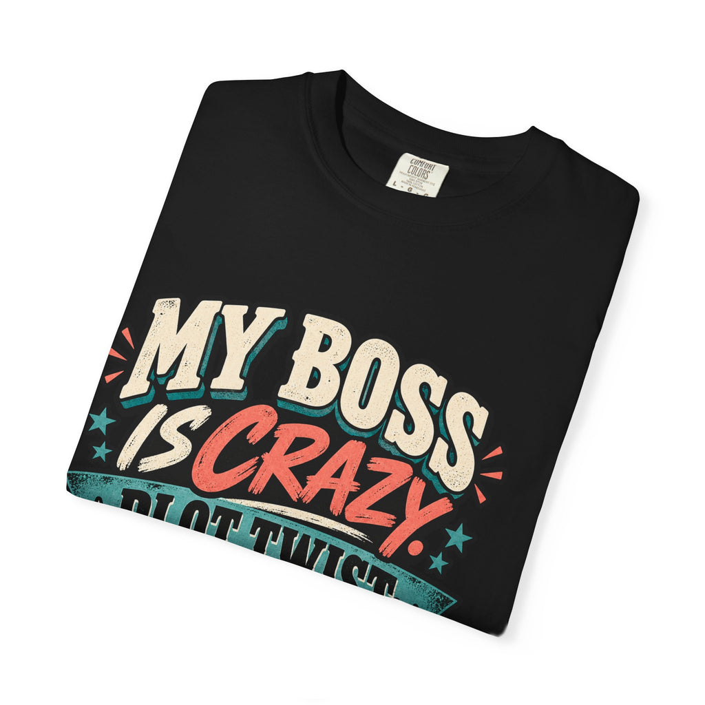 Funny My Boss Is Crazy Plot Twist Its Me Entrepreneur T Shirt