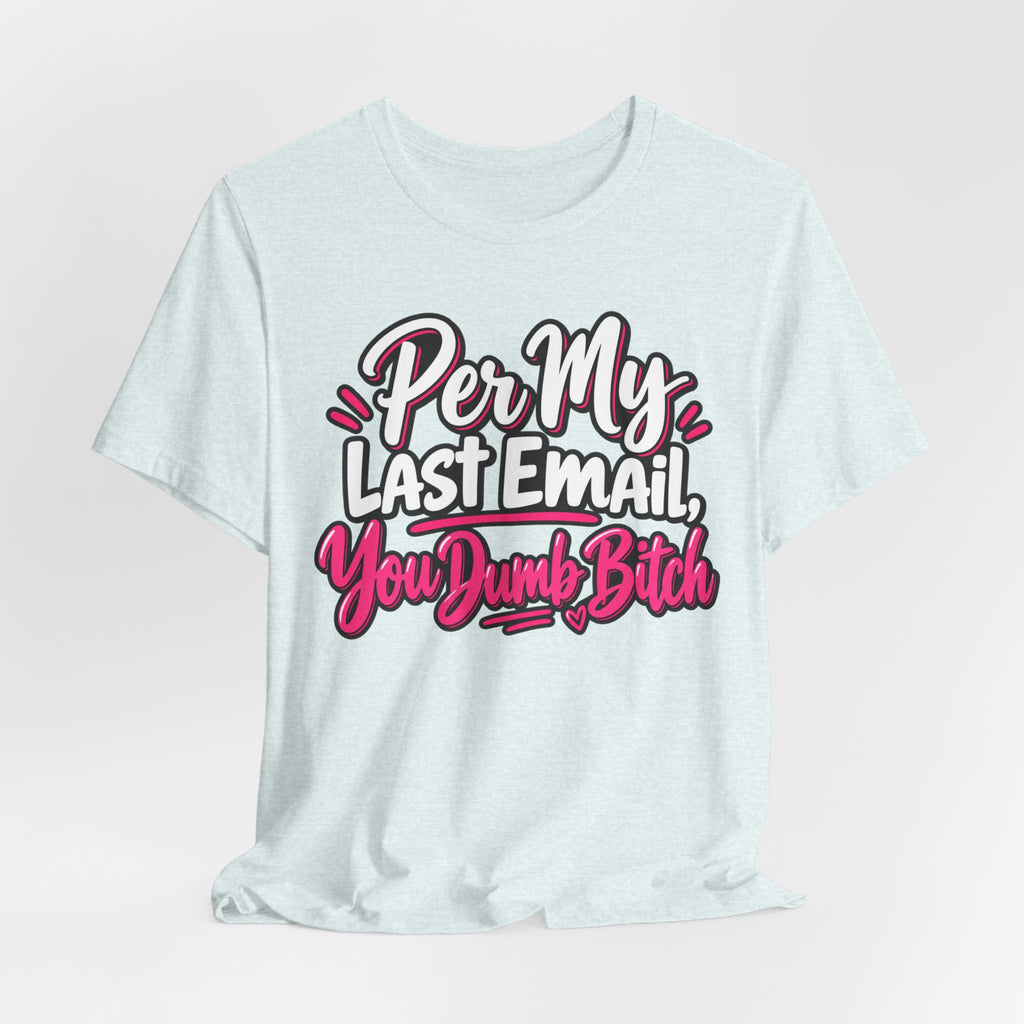 Funny Office Graphic Tee Per My Last Email Sarcastic Work Shirt