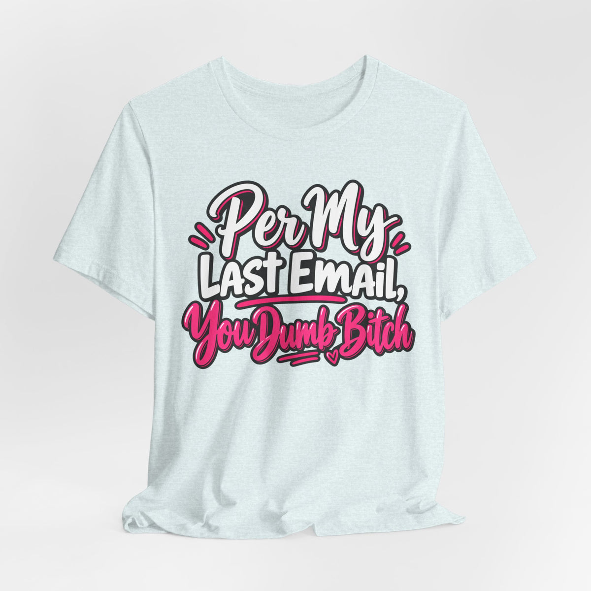 Funny Office Graphic Tee Per My Last Email Sarcastic Work Shirt