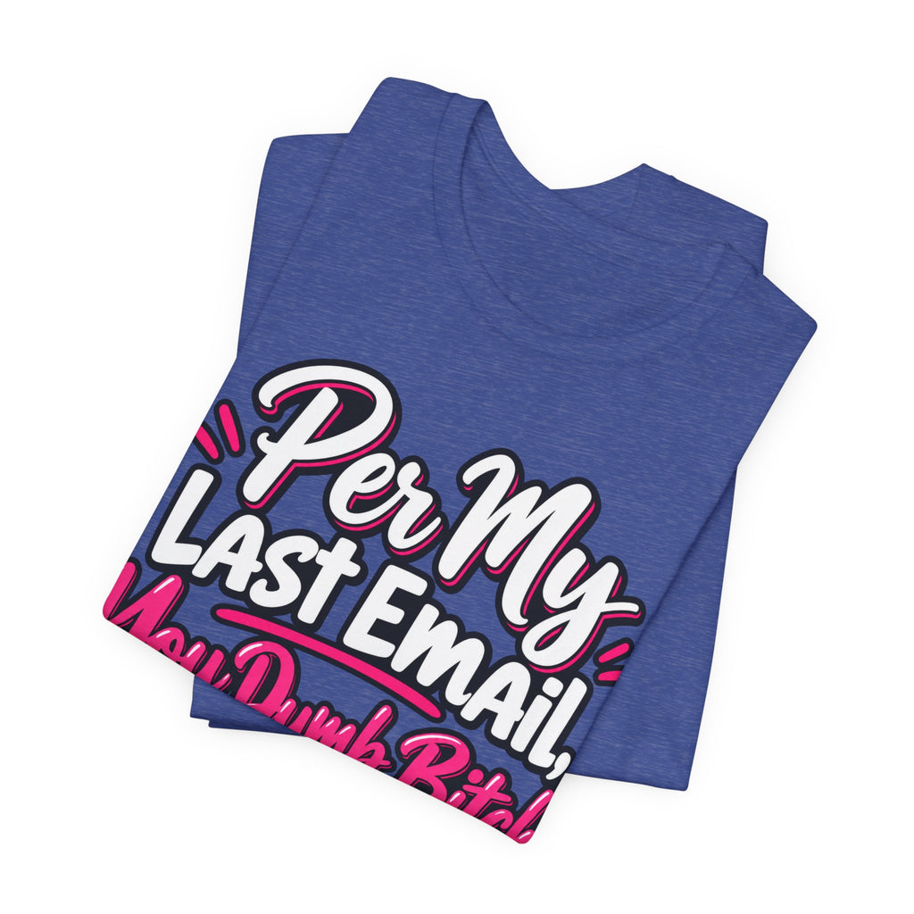 Funny Office Graphic Tee Per My Last Email Sarcastic Work Shirt