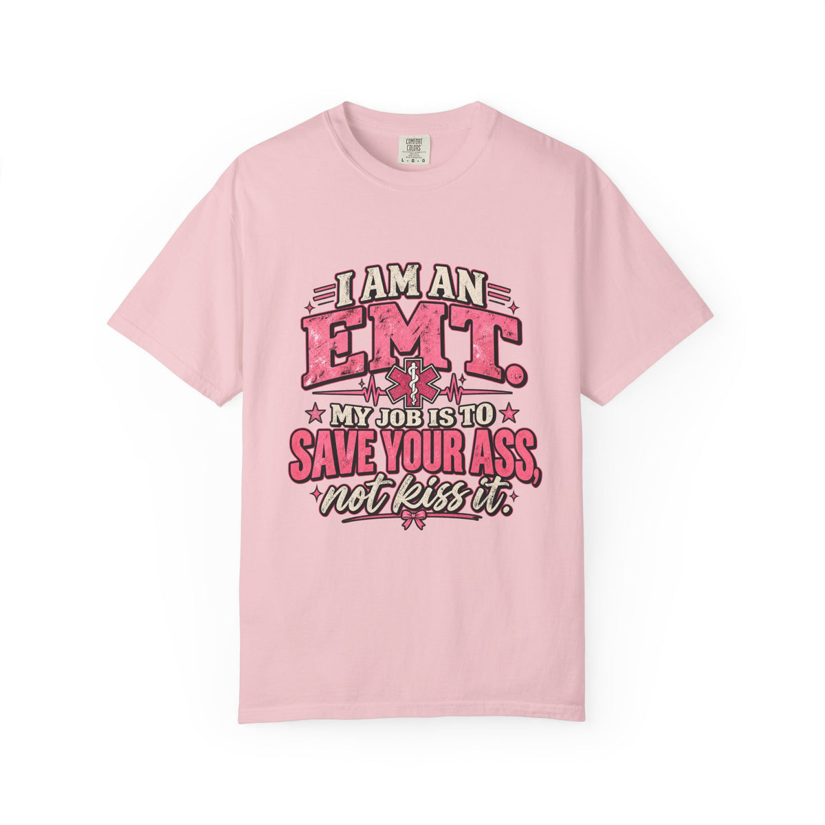 EMT Shirt – My Job Is to Save Your Ass, Not Kiss It Tee
