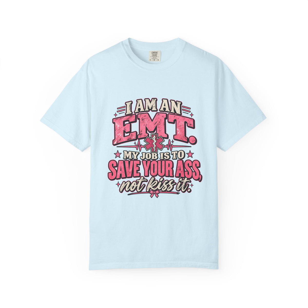 EMT Shirt – My Job Is to Save Your Ass, Not Kiss It Tee