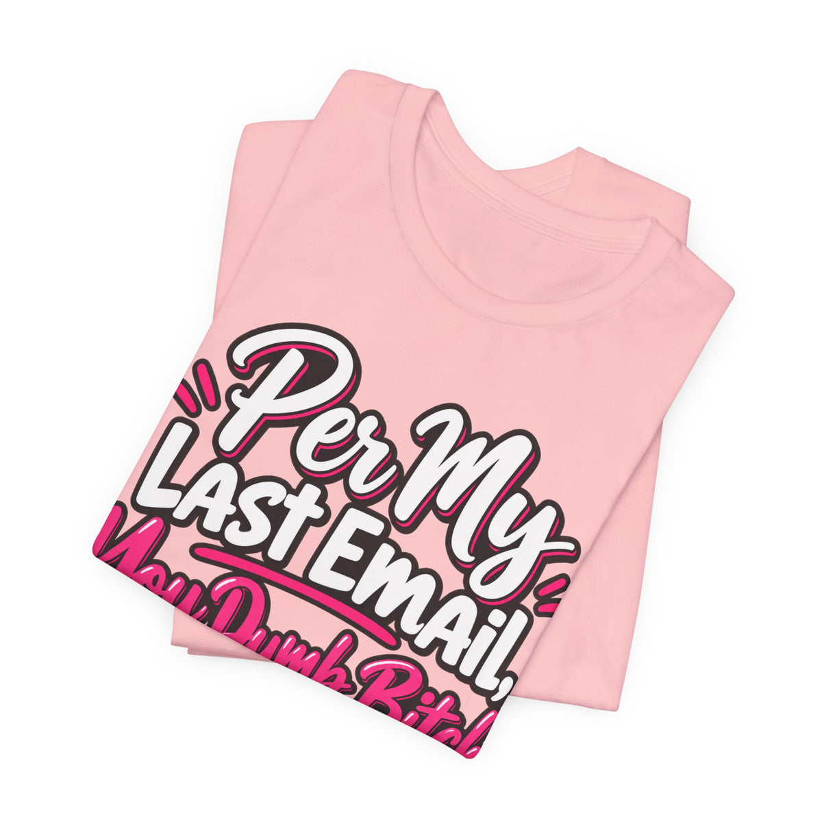 Funny Office Graphic Tee Per My Last Email Sarcastic Work Shirt