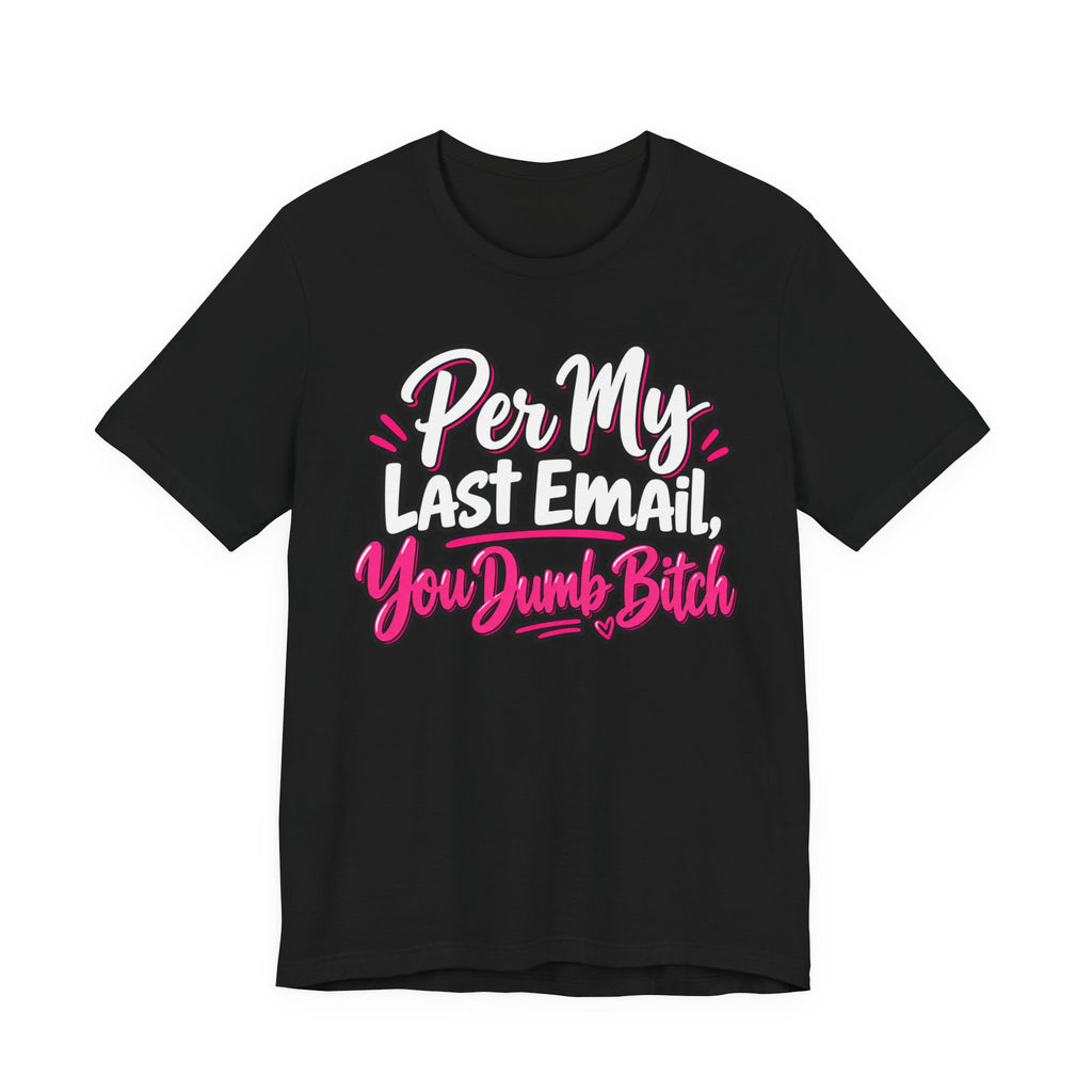Funny Office Graphic Tee Per My Last Email Sarcastic Work Shirt