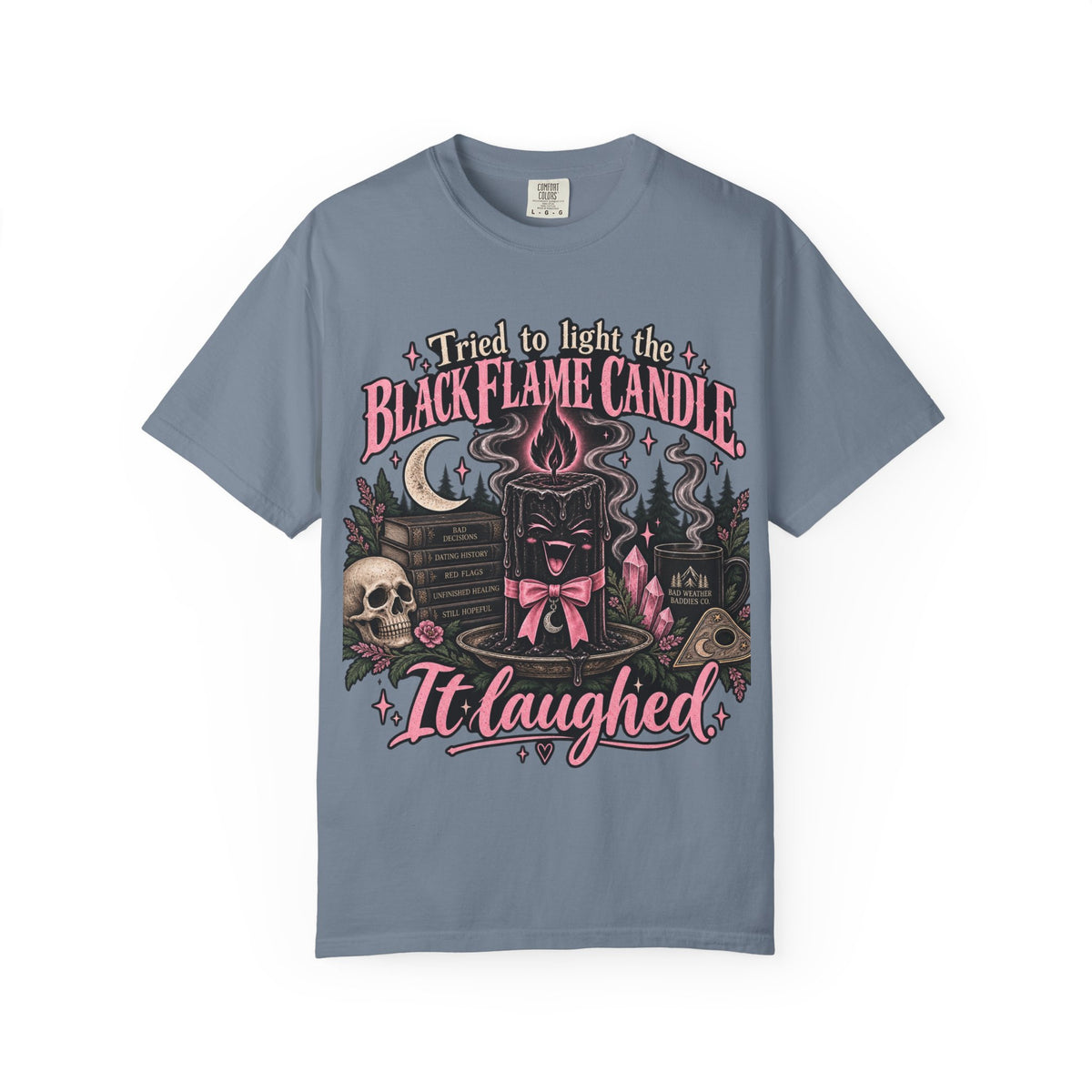 Tried to Light the Black Flame Candle — It Laughed Shirt | Funny Witchy Dating Tee Gothic Coquette Halloween Shirt Bad Weather Baddies Co.™