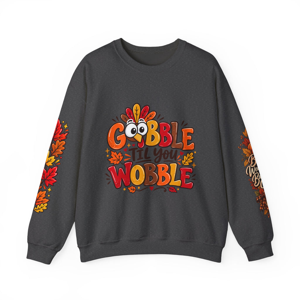 Gobble Till You Wobble Thanksgiving Turkey Unisex Crewneck Sweatshirt