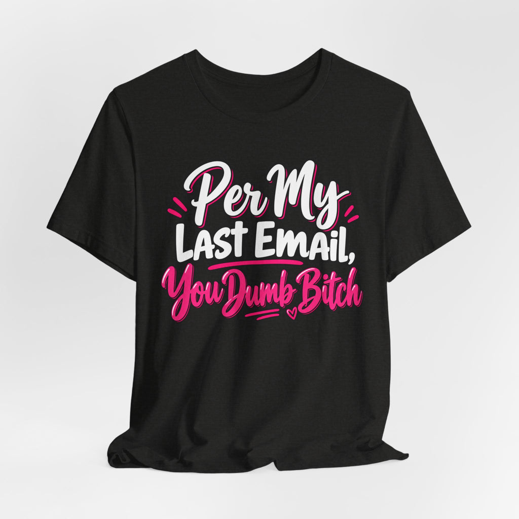 Funny Office Graphic Tee Per My Last Email Sarcastic Work Shirt