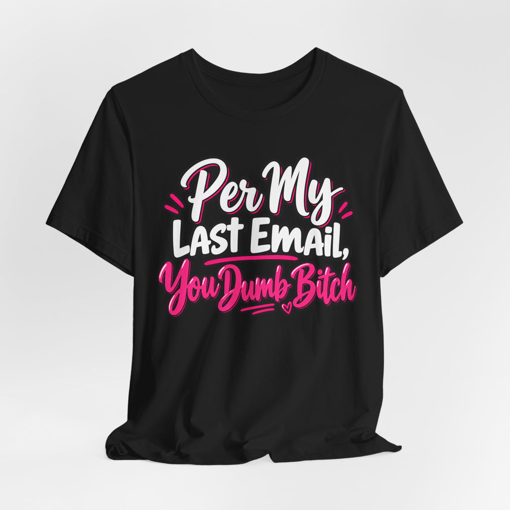 Funny Office Graphic Tee Per My Last Email Sarcastic Work Shirt
