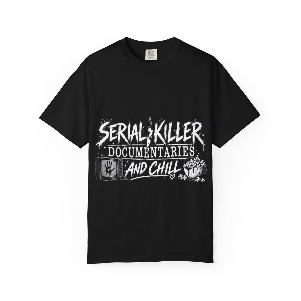 Serial Killer Documentaries and Chill Comfort Colors Tee