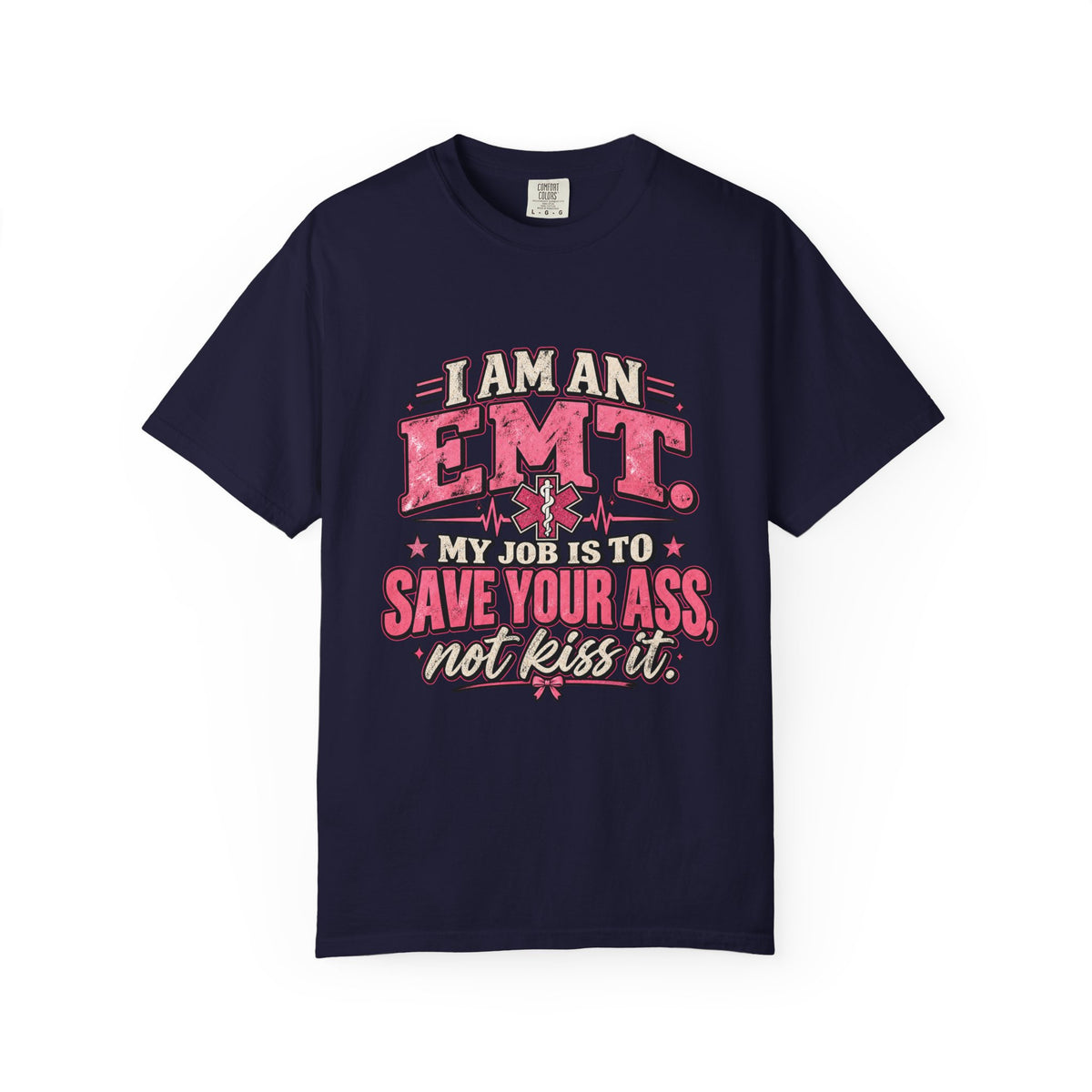 EMT Shirt – My Job Is to Save Your Ass, Not Kiss It Tee
