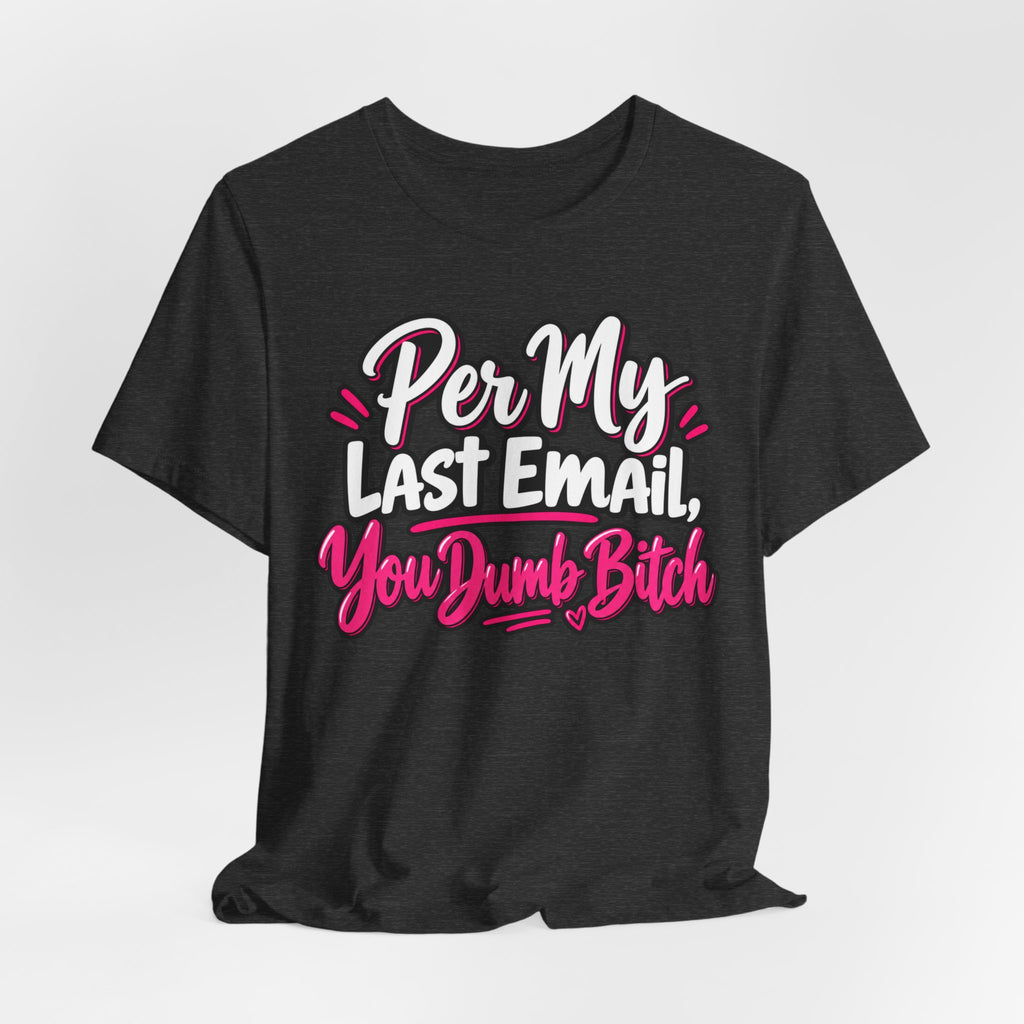 Funny Office Graphic Tee Per My Last Email Sarcastic Work Shirt
