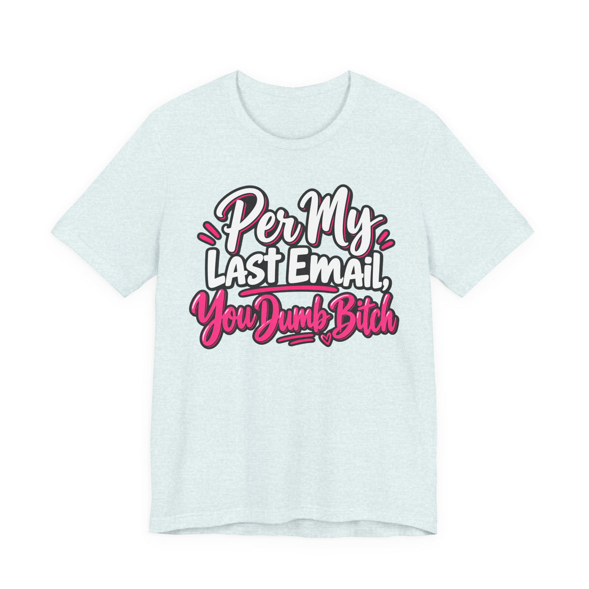 Funny Office Graphic Tee Per My Last Email Sarcastic Work Shirt